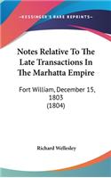 Notes Relative To The Late Transactions In The Marhatta Empire