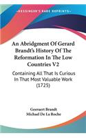 Abridgment Of Gerard Brandt's History Of The Reformation In The Low Countries V2
