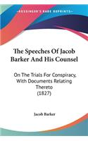The Speeches Of Jacob Barker And His Counsel