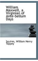William Maxwell, a Virginian of Ante-Bellum Days