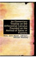 An Elementary Treatise on the Differential Calculus Founded on the Method of Rates or Fluxions