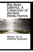 Rig-Veda-Sanhita. a Collection of Ancient Hindu Hymns: (English)