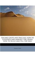 Soiling Crops and the Silo; How to Cultivate and Harvest the Crops; How to Build and Fill the Silo;