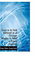 Essays to Do Good Addressed to All Christians Whether in Public or Private Capacities
