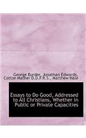 Essays to Do Good, Addressed to All Christians, Whether in Public or Private Capacities