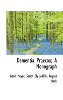 Dementia Praecox; A Monograph