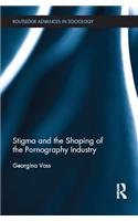 Stigma and the Shaping of the Pornography Industry