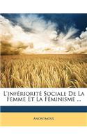 L'infériorité Sociale De La Femme Et La Féminisme ...: (French)