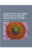 A History of the Jewish People in the Time of Jesus Christ Volume 1