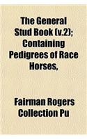 The General Stud Book (V.2); Containing Pedigrees of Race Horses,: (English)