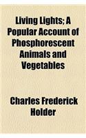 Living Lights; A Popular Account of Phosphorescent Animals and Vegetables