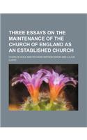 Three Essays on the Maintenance of the Church of England as an Established Church: (English)