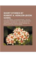 Short Stories by Robert A. Heinlein (Book Guide): -All You Zombies-, by His Bootstraps, -We Also Walk Dogs, the Roads Must Roll(English)