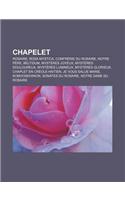 Chapelet: Rosaire, Rosa Mystica, Confrerie Du Rosaire, Notre Pere, Beltidum, Mysteres Joyeux, Mysteres Douloureux, Mysteres Lumineux(French)