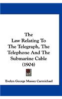 The Law Relating To The Telegraph, The Telephone And The Submarine Cable (1904)