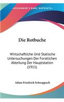 Rotbuche: Wirtschaftliche Und Statische Untersuchungen Der Forstlichen Abteilung Der Hauptstation (1911)