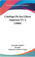 Catalogo De Sus Libros Impresos V1-2 (1888)