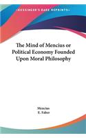 The Mind of Mencius or Political Economy Founded Upon Moral Philosophy