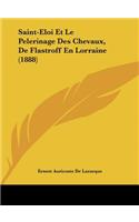 Saint-Eloi Et Le Pelerinage Des Chevaux, de Flastroff En Lorraine (1888)