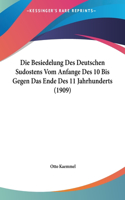 Die Besiedelung Des Deutschen Sudostens Vom Anfange Des 10 Bis Gegen Das Ende Des 11 Jahrhunderts (1909)