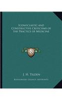 Iconoclastic and Constructive Criticisms of the Practice of Medicine
