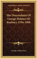 Descendants Of George Holmes Of Roxbury 1594-1908