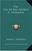 The Life of REV. George C. Haddock