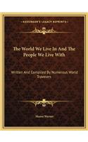 World We Live in and the People We Live with