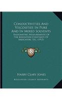 Conductivities and Viscosities in Pure and in Mixed Solvents