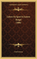 Letters on Sport in Eastern Bengal (1886)