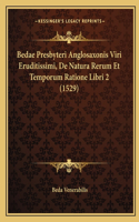 Bedae Presbyteri Anglosaxonis Viri Eruditissimi, De Natura Rerum Et Temporum Ratione Libri 2 (1529)