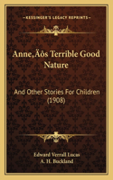 Anne's Terrible Good Nature: And Other Stories For Children (1908)(English)