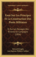 Essai Sur Les Principes Et La Construction Des Ponts Militaires
