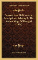 Sanskrit And Old Canarese Inscriptions, Relating To The Yadava Kings Of Devagiri (1876)