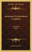 Apuntaciones De Jurisprudencia Y Lejislacion