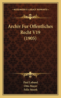Archiv Fur Offentliches Recht V19 (1905)