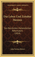 Das Leben Und Zeitalter Mennos: Des Beruhmten Hollandischen Reformators (1854)