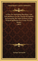 A Plan, For Abolishing Pluralities, And Non-Residence, In The Church Of England, By Increasing The Value Of Poor Livings, Without Spoliation, In A Letter To Lord Henley (1833)