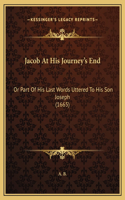 Jacob At His Journey's End: Or Part Of His Last Words Uttered To His Son Joseph (1665)