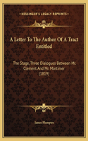 A Letter To The Author Of A Tract Entitled