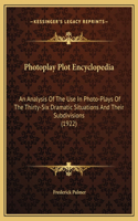 Photoplay Plot Encyclopedia: An Analysis Of The Use In Photo-Plays Of The Thirty-Six Dramatic Situations And Their Subdivisions (1922)