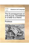 The Ill Consequences of A-Ts of G-Ce. Considered in a Letter to a Friend.