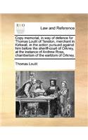 Copy Memorial, in Way of Defence for Thomas Loutit of Tenston, Merchant in Kirkwall, in the Action Pursued Against Him Before the Sheriff-Court of Orkney, at the Instance of Andrew Ross, Chamberlain of the Earldom of Orkney.