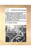 Ajax His Speech to the Grecian Knabbs, from Ovid's Metam. Lib. XIII. ... Attempted in Broad Buchans, by R. F. Gent. to Which Is Added, a Journal to Portsmouth, and a Shop-Bill, in the Same Dialect