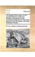Temple of the Muses; Or, the Principal Histories of Fabulous Antiquity, Represented in Sixty Sculptures; Designed and Ingraved by Bernard Picart Le Romain, and Other Celebrated Masters