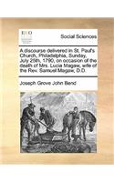 A discourse delivered in St. Paul's Church, Philadelphia, Sunday, July 25th, 1790, on occasion of the death of Mrs. Lucia Magaw, wife of the Rev. Samuel Magaw, D.D.: (English)