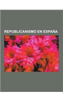 Republicanismo En Espana: Historia del Republicanismo Espanol, Jose Brocca, Izquierda Republicana, Red de Municipios Por La Tercera Republica, J(Spanish)