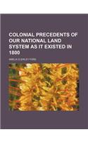 Colonial Precedents of Our National Land System as It Existed in 1800