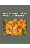 The Port Admiral, by the Author of 'Cavendish'.