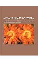 Wit and Humor of Women; A Collection from Various Sources Classified Under Appropriate Subject Headings